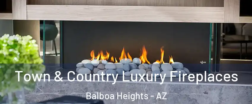 Town & Country Luxury Fireplaces Balboa Heights - AZ