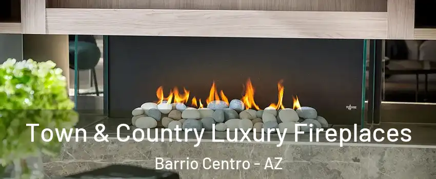 Town & Country Luxury Fireplaces Barrio Centro - AZ
