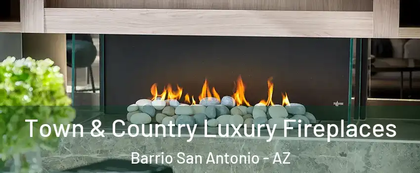 Town & Country Luxury Fireplaces Barrio San Antonio - AZ