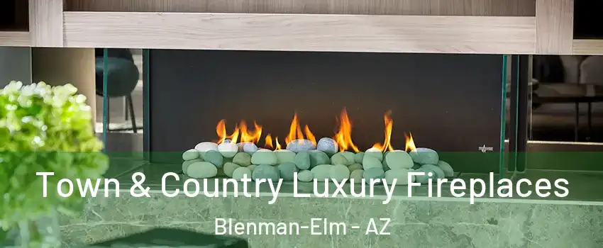 Town & Country Luxury Fireplaces Blenman-Elm - AZ