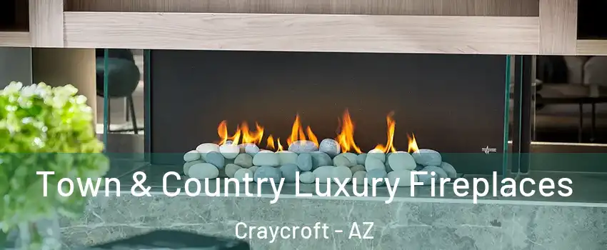 Town & Country Luxury Fireplaces Craycroft - AZ