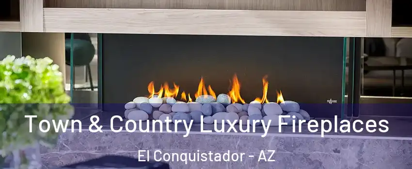 Town & Country Luxury Fireplaces El Conquistador - AZ