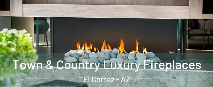 Town & Country Luxury Fireplaces El Cortez - AZ