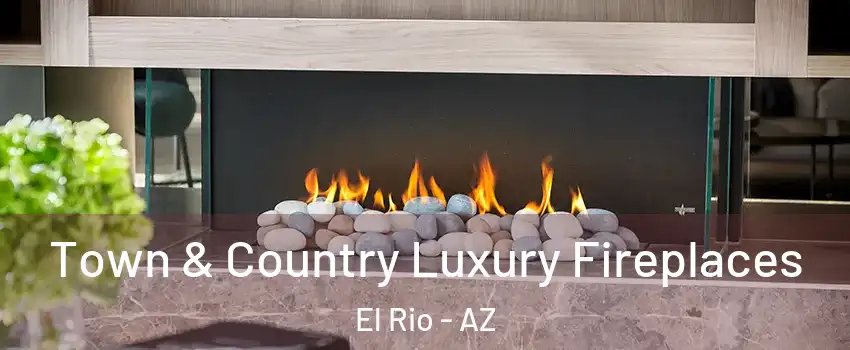 Town & Country Luxury Fireplaces El Rio - AZ