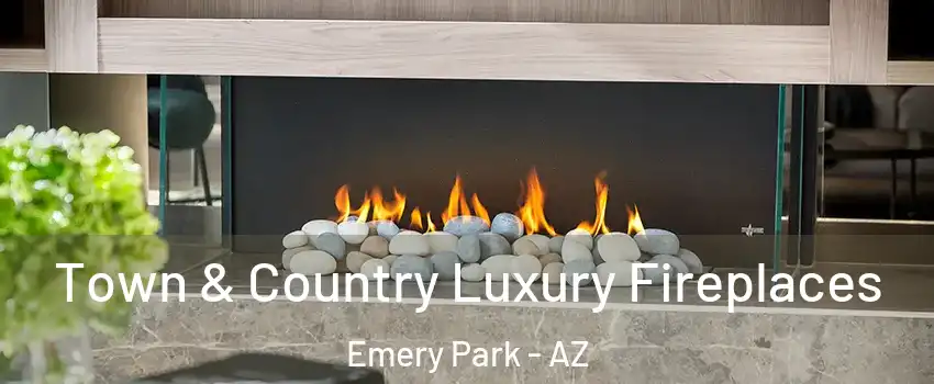 Town & Country Luxury Fireplaces Emery Park - AZ