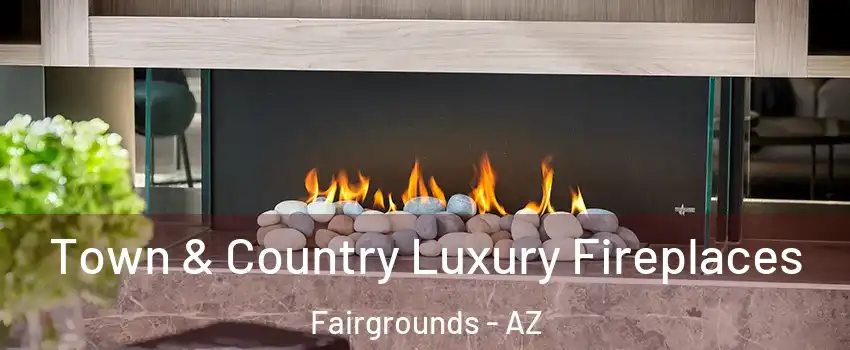 Town & Country Luxury Fireplaces Fairgrounds - AZ