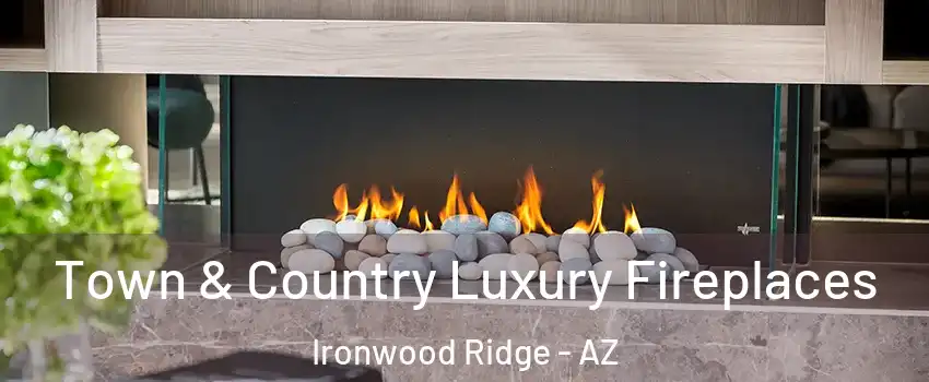 Town & Country Luxury Fireplaces Ironwood Ridge - AZ