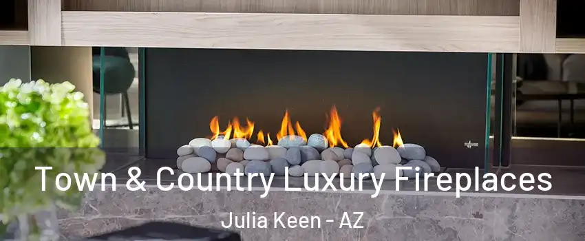 Town & Country Luxury Fireplaces Julia Keen - AZ