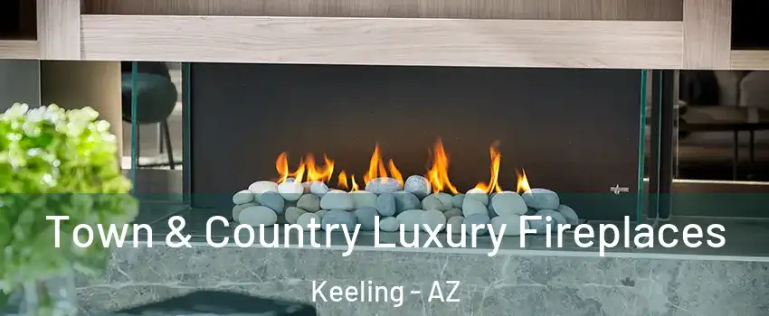Town & Country Luxury Fireplaces Keeling - AZ