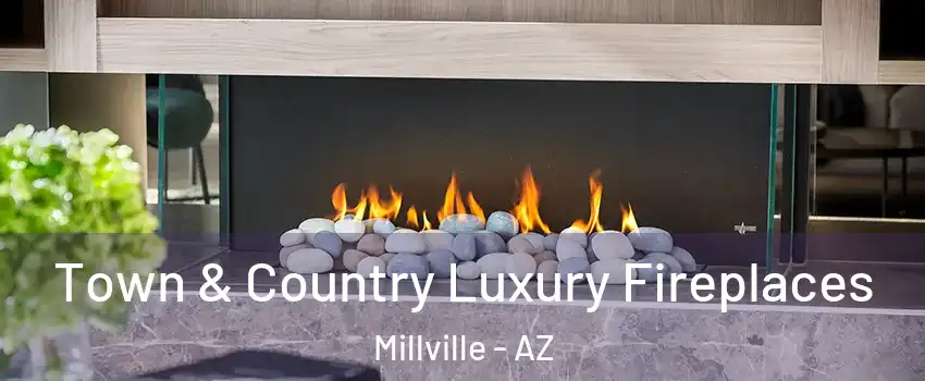 Town & Country Luxury Fireplaces Millville - AZ