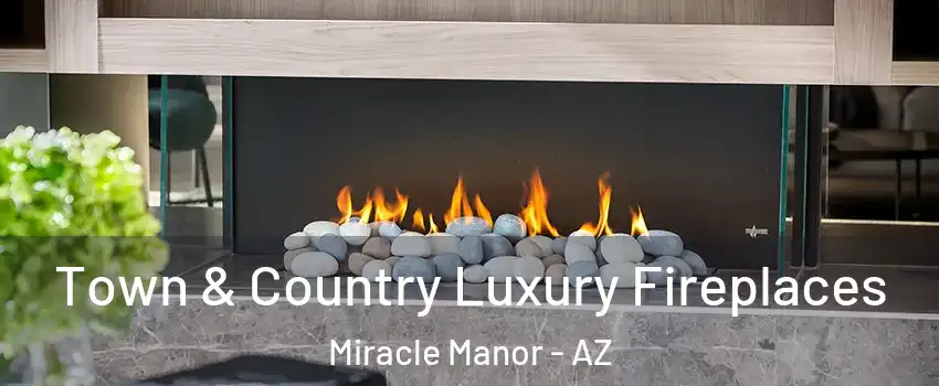 Town & Country Luxury Fireplaces Miracle Manor - AZ