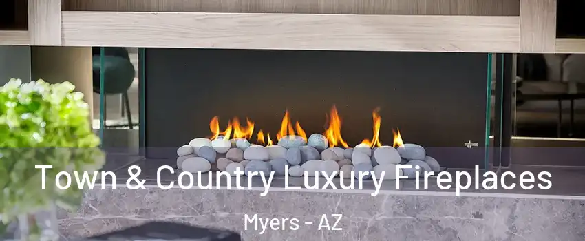 Town & Country Luxury Fireplaces Myers - AZ