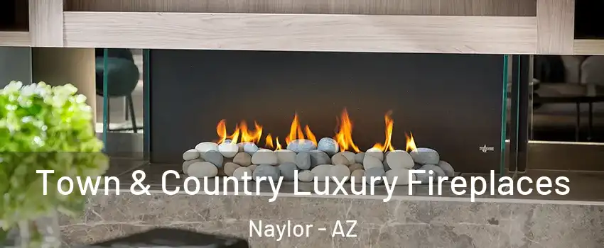 Town & Country Luxury Fireplaces Naylor - AZ