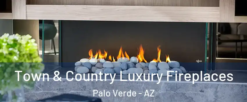 Town & Country Luxury Fireplaces Palo Verde - AZ
