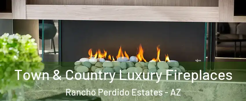 Town & Country Luxury Fireplaces Rancho Perdido Estates - AZ