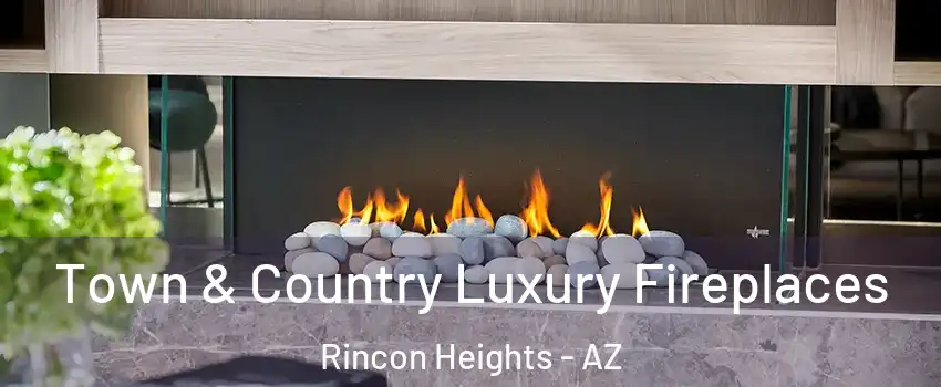Town & Country Luxury Fireplaces Rincon Heights - AZ