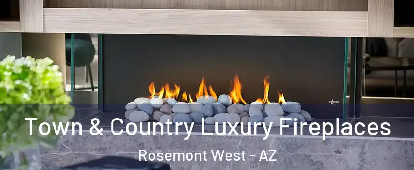 Town & Country Luxury Fireplaces Rosemont West - AZ