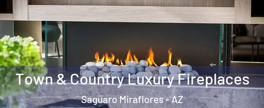 Town & Country Luxury Fireplaces Saguaro Miraflores - AZ