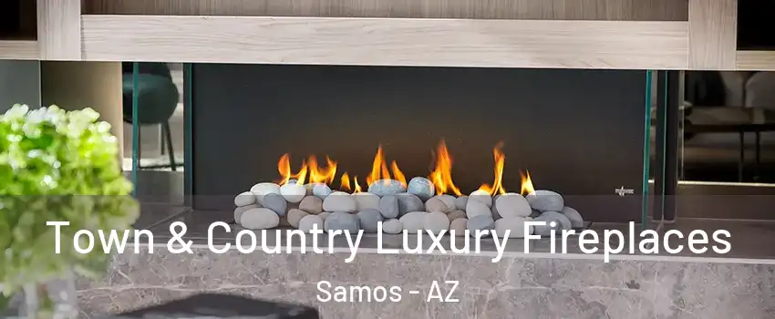 Town & Country Luxury Fireplaces Samos - AZ