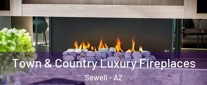 Town & Country Luxury Fireplaces Sewell - AZ