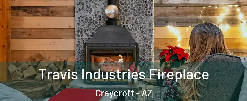 Travis Industries Fireplace Craycroft - AZ