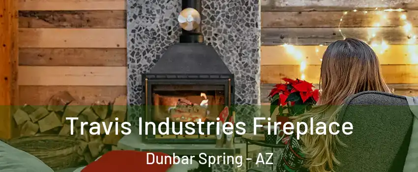 Travis Industries Fireplace Dunbar Spring - AZ