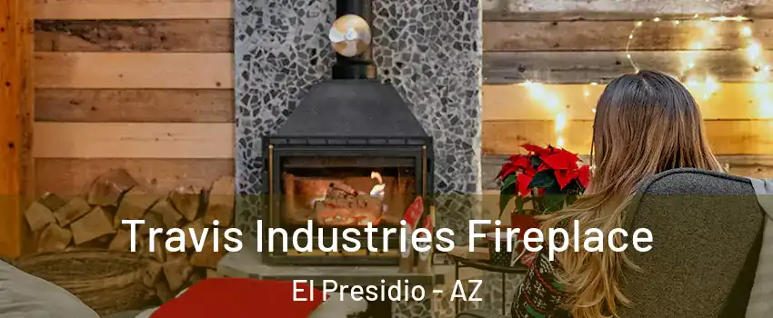 Travis Industries Fireplace El Presidio - AZ