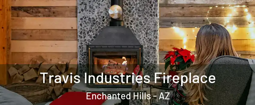 Travis Industries Fireplace Enchanted Hills - AZ