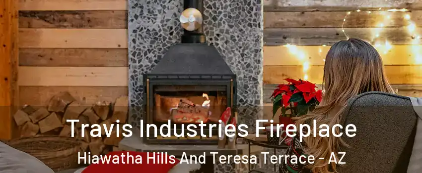 Travis Industries Fireplace Hiawatha Hills And Teresa Terrace - AZ