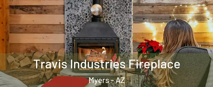 Travis Industries Fireplace Myers - AZ