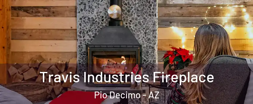 Travis Industries Fireplace Pio Decimo - AZ