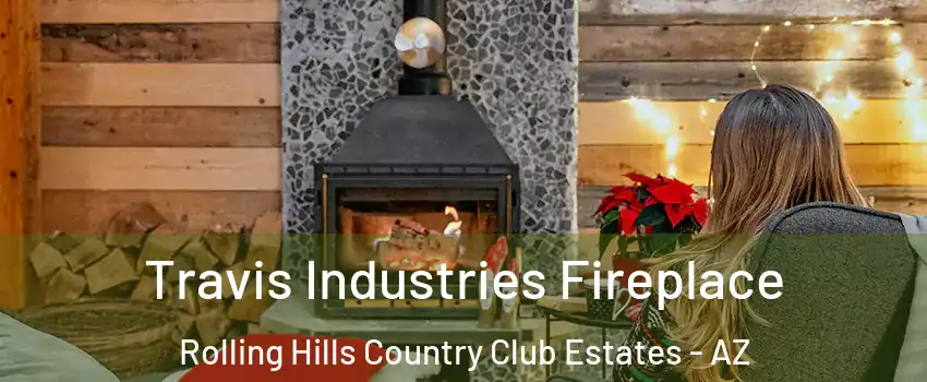 Travis Industries Fireplace Rolling Hills Country Club Estates - AZ