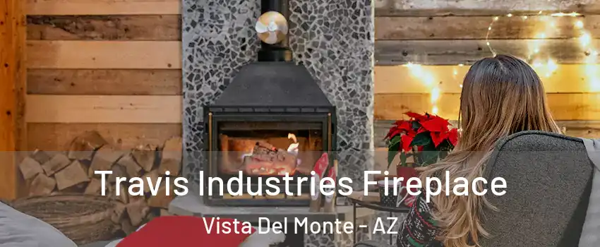 Travis Industries Fireplace Vista Del Monte - AZ
