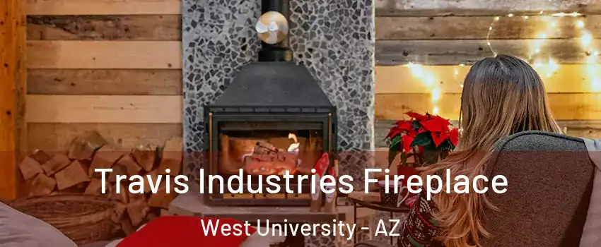Travis Industries Fireplace West University - AZ