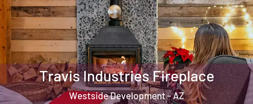 Travis Industries Fireplace Westside Development - AZ
