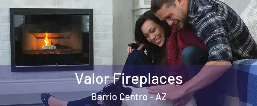 Valor Fireplaces Barrio Centro - AZ