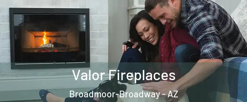 Valor Fireplaces Broadmoor-Broadway - AZ