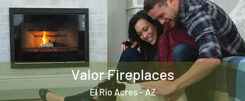 Valor Fireplaces El Rio Acres - AZ