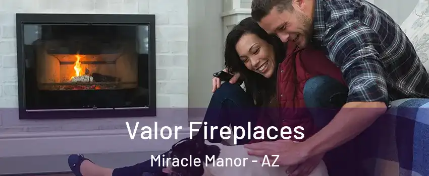 Valor Fireplaces Miracle Manor - AZ