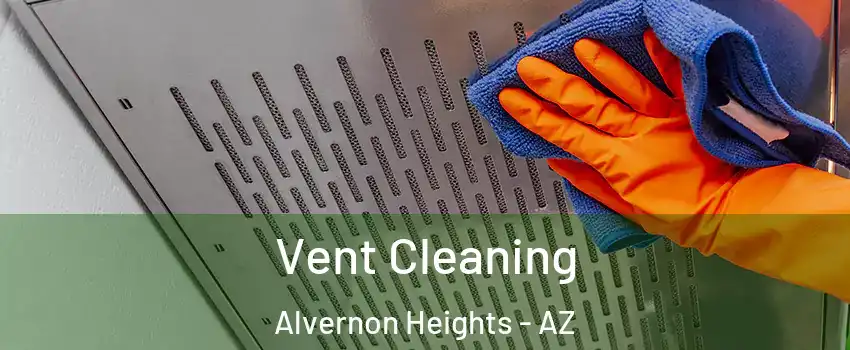 Vent Cleaning Alvernon Heights - AZ