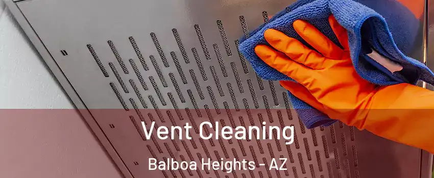 Vent Cleaning Balboa Heights - AZ