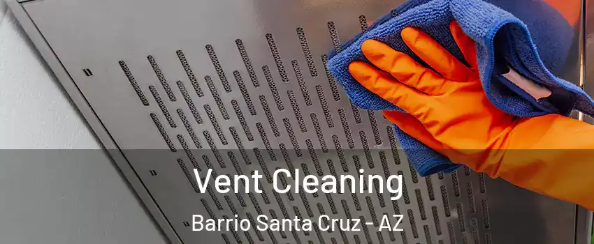 Vent Cleaning Barrio Santa Cruz - AZ