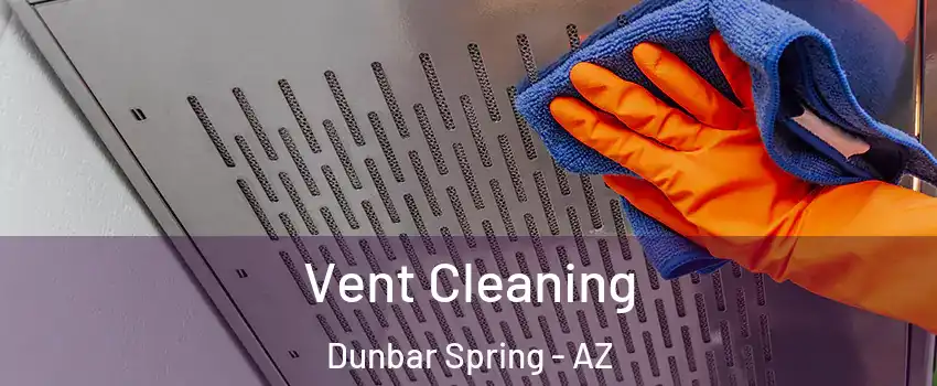 Vent Cleaning Dunbar Spring - AZ