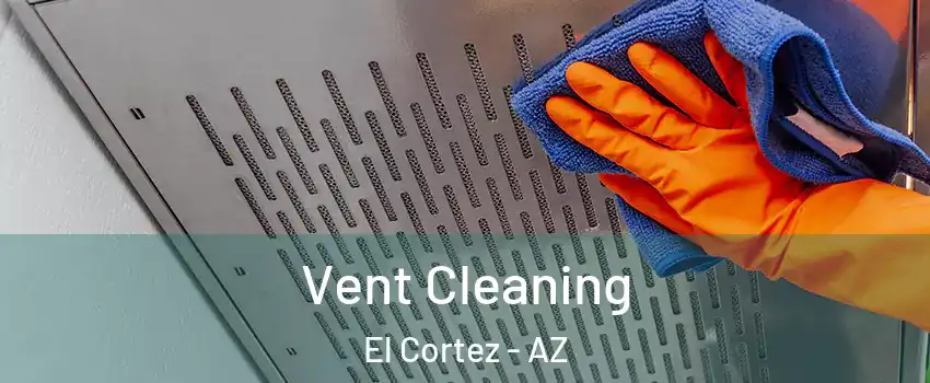 Vent Cleaning El Cortez - AZ