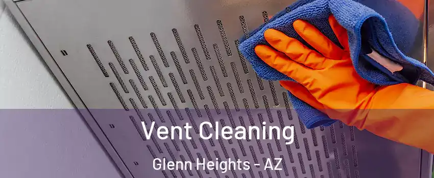Vent Cleaning Glenn Heights - AZ