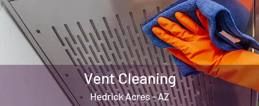 Vent Cleaning Hedrick Acres - AZ