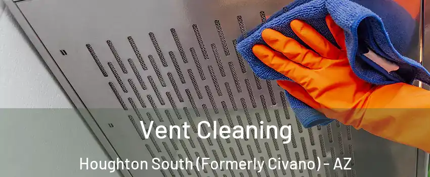 Vent Cleaning Houghton South (Formerly Civano) - AZ