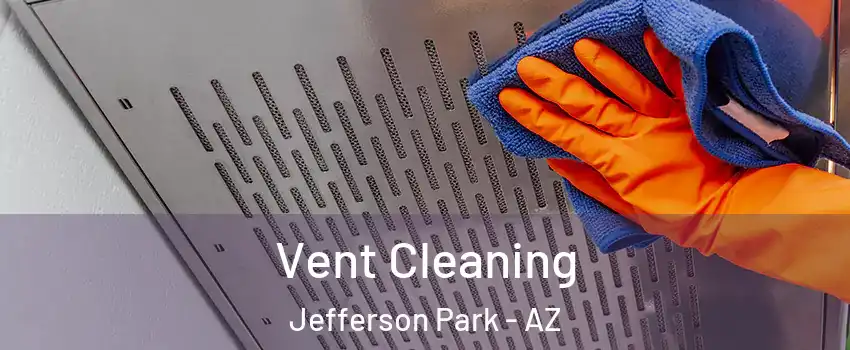 Vent Cleaning Jefferson Park - AZ