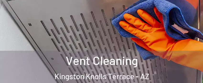 Vent Cleaning Kingston Knolls Terrace - AZ