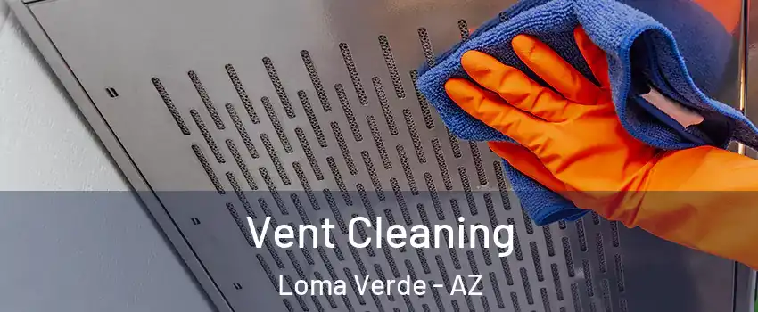 Vent Cleaning Loma Verde - AZ